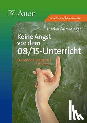 Grimminger, Markus - Keine Angst vor dem 08/15-Unterricht
