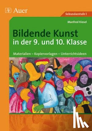 Kiesel, Manfred - Bildende Kunst in der 9. und 10. Klasse
