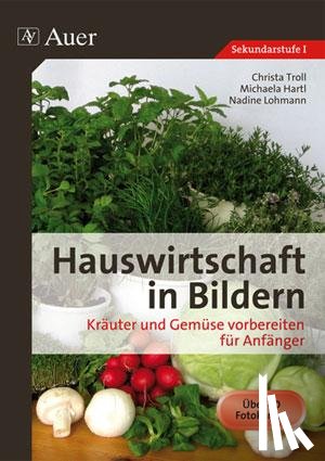 Troll, Christa, Hartl, Michaela, Lohmann, Nadine - Hauswirtschaft in Bildern. Kräuter und Gemüse vorbereiten für Anfänger