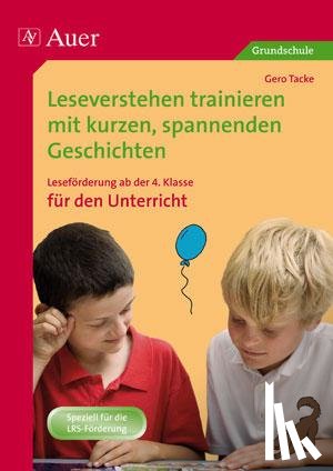 Tacke, Gero - Leseverstehen trainieren mit kurzen, spannenden Geschichten. Leseförderung ab der 4. Klasse für den Unterricht