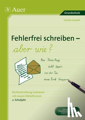Lassert, Ursula - Fehlerfrei Schreiben - aber wie? Rechtschreibung trainieren mit neuen Diktatformen 2. Klasse