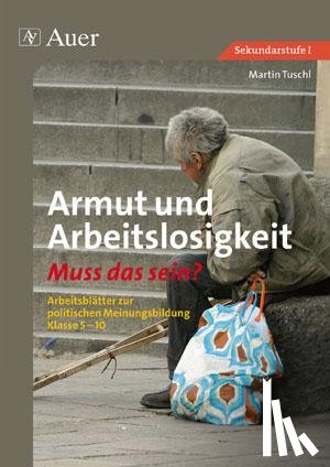 Tuschl, Martin - Armut und Arbeitslosigkeit - Muss das sein?
