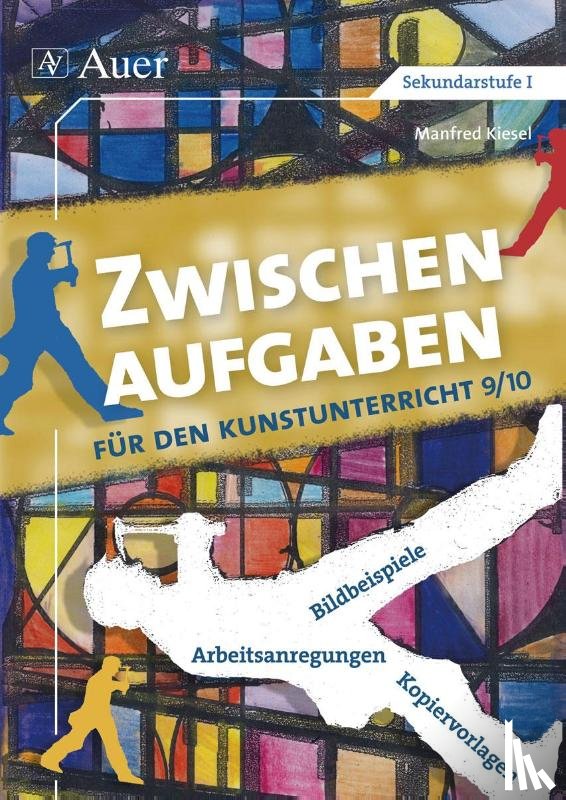 Kiesel, Manfred - Zwischenaufgaben für den Kunstunterricht 9-10 - Bildbeispiele - Arbeitsanregungen - Kopiervorlagen (9. und 10. Klasse)