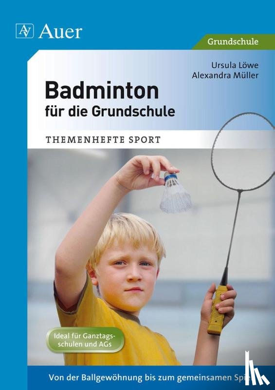 Löwe, Ursula, Müller, Alexandra - Badminton für die Grundschule