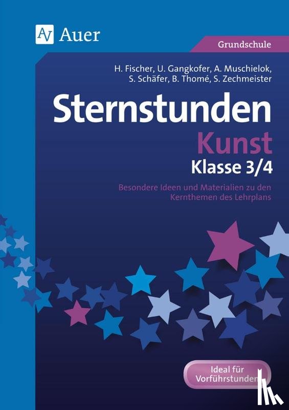Fischer, Hannah, Gangkofer, Ulrike, Muschielok, Anna, Schäfer, Sara - Sternstunden Kunst - Klasse 3 und 4