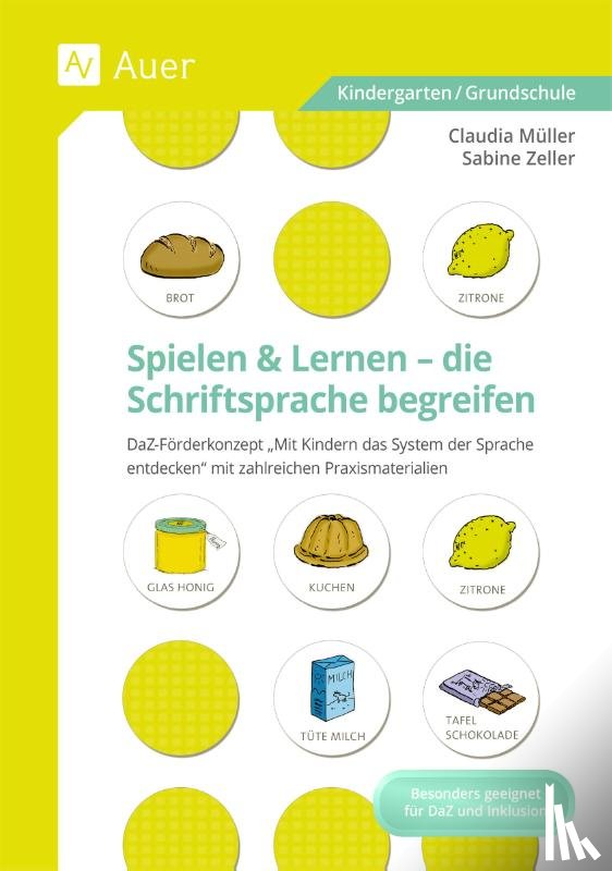 Müller, Claudia, Zeller, Sabine - Spielen und Lernen - die Schriftsprache begreifen