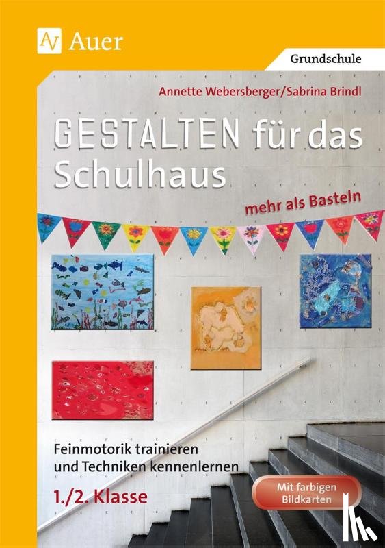 Webersberger, Annette, Brindl, Sabrina - Gestalten für das Schulhaus - mehr als Basteln 1/2