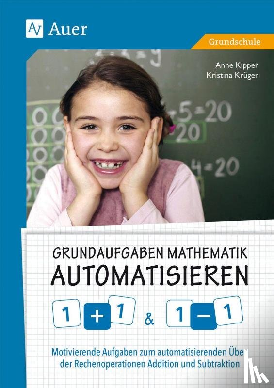 Kipper, Anne, Krüger, Kristina - Grundaufgaben Mathematik automatisieren 1+1 & 1-1