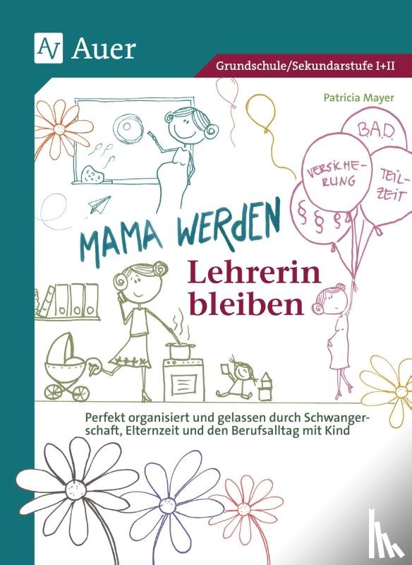 Mayer, Patricia - Mama werden und Lehrerin bleiben