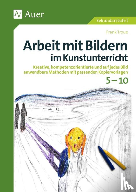 Troue, Frank - Arbeit mit Bildern im Kunstunterricht 5-10