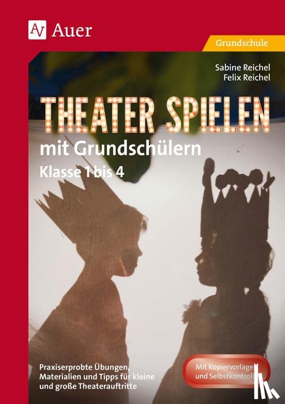 Reichel, Felix, Reichel, Sabine - Theater spielen mit Grundschülern