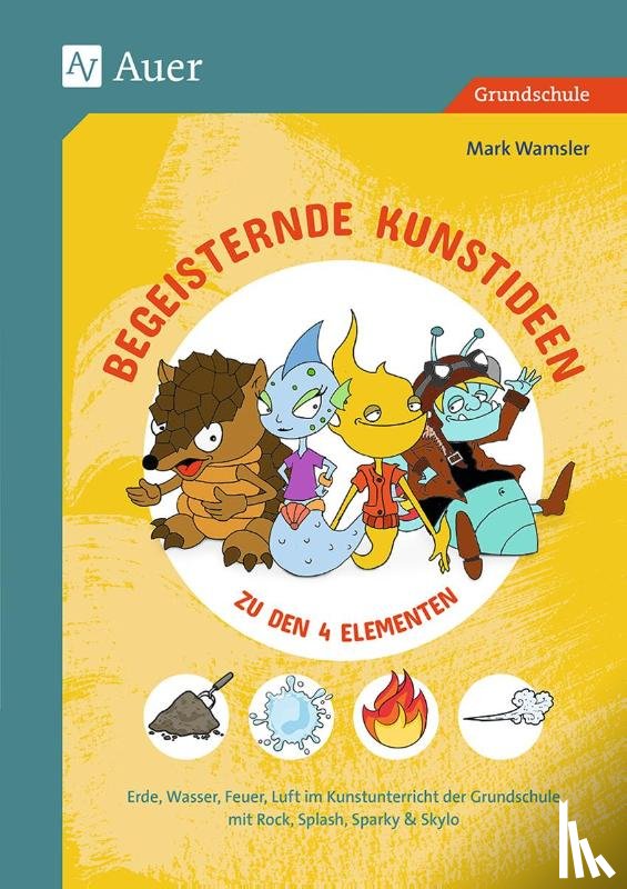 Wamsler, Mark - Begeisternde Kunstideen zu den 4 Elementen