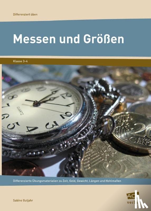 Gutjahr, Sabine - Messen und Größen - Klasse 3 und 4