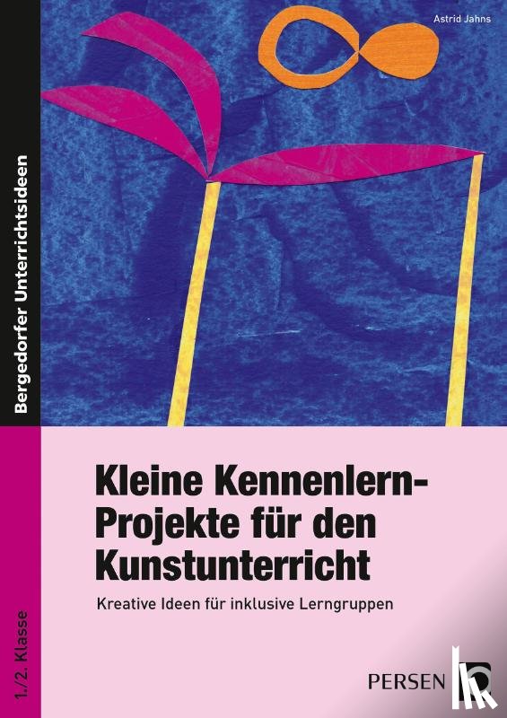 Jahns, Astrid - Kleine Kennenlern-Projekte für den Kunstunterricht