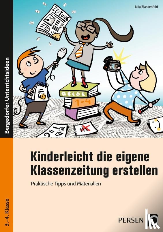 Blankenfeld, Julia - Kinderleicht die eigene Klassenzeitung erstellen