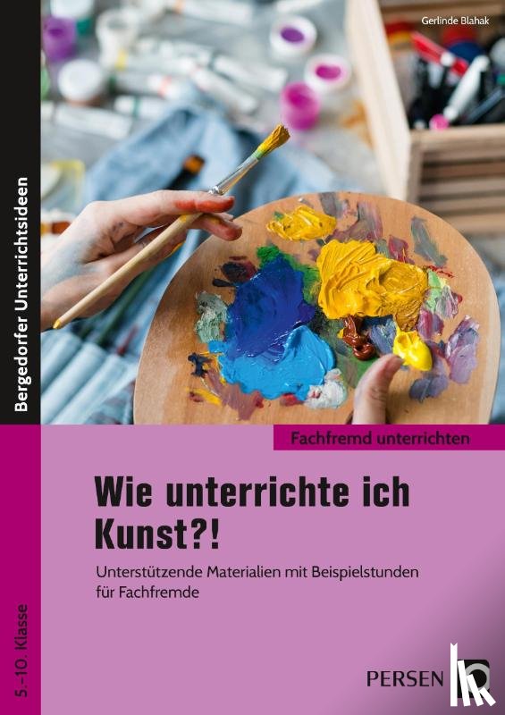 Blahak, Gerlinde - Wie unterrichte ich Kunst?!