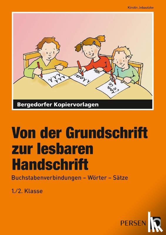 Jebautzke, Kirstin - Von der Grundschrift zur lesbaren Handschrift