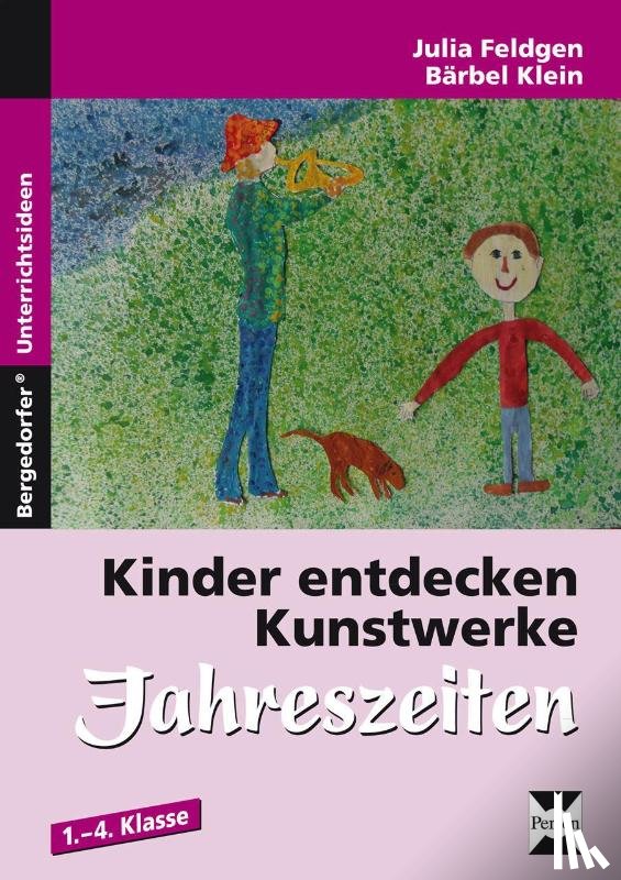 Klein, Julia, Feldgen, Bärbel - Kinder entdecken Kunstwerke: Jahreszeiten