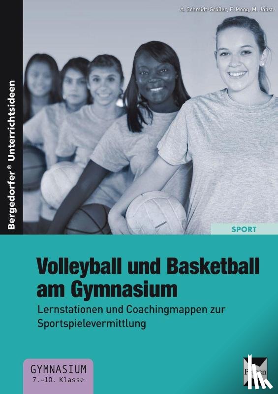 Schmidt-Größer, A., Moog, F., Jobst, M. - Volleyball und Basketball am Gymnasium