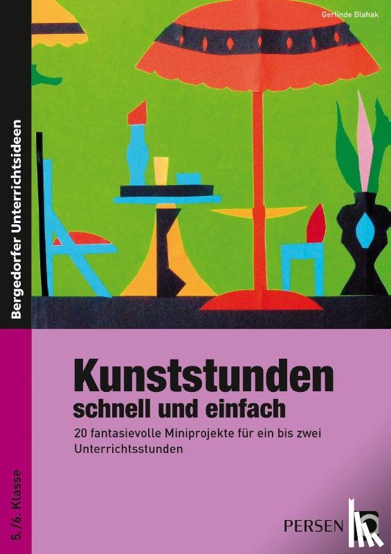 Blahak, Gerlinde - Kunststunden schnell und einfach - 5./6. Klasse