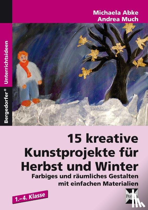 Abke, Michaela, Much, Andrea - 15 kreative Kunstprojekte für Herbst und Winter