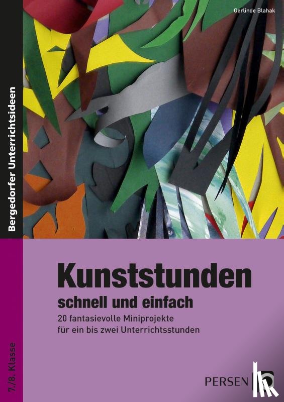 Blahak, Gerlinde - Kunststunden schnell und einfach - 7./8. Klasse