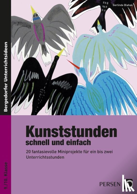 Blahak, Gerlinde - Kunststunden schnell und einfach - 9./10. Klasse