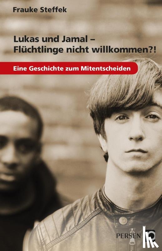 Steffek, Frauke - Lukas und Jamal - Flüchtlinge nicht willkommen?!