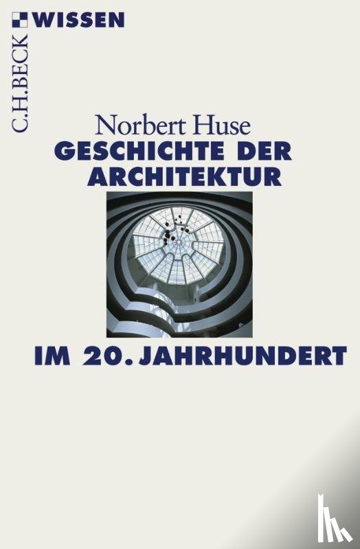Huse, Norbert - Geschichte der Architektur im 20. Jahrhundert