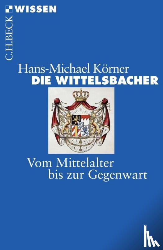 Körner, Hans-Michael - Die Wittelsbacher