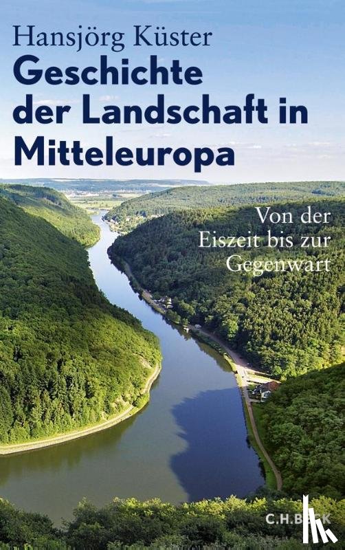 Küster, Hansjörg - Geschichte der Landschaft in Mitteleuropa