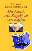 Schopenhauer, Arthur - Die Kunst, sich Respekt zu verschaffen