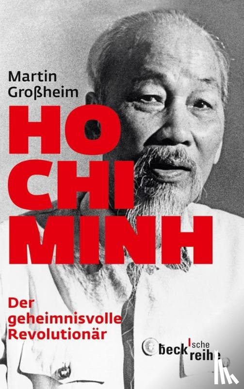 Großheim, Martin - Ho Chi Minh, Der geheimnisvolle Revolutionär