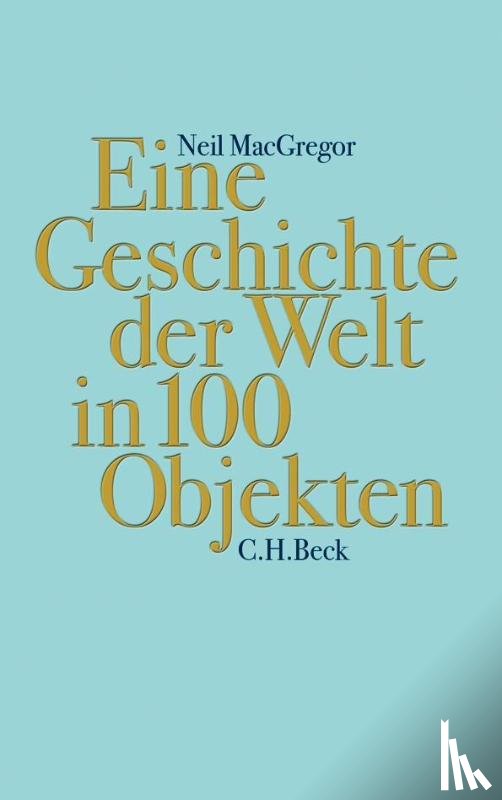 MacGregor, Neil - Eine Geschichte der Welt in 100 Objekten