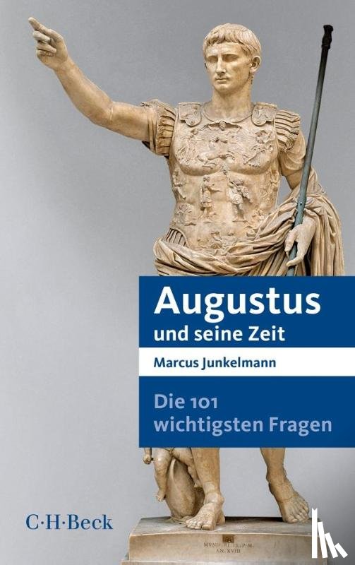 Junkelmann, Marcus - Die 101 wichtigsten Fragen - Augustus und seine Zeit