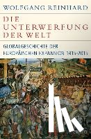 Reinhard, Wolfgang - Die Unterwerfung der Welt
