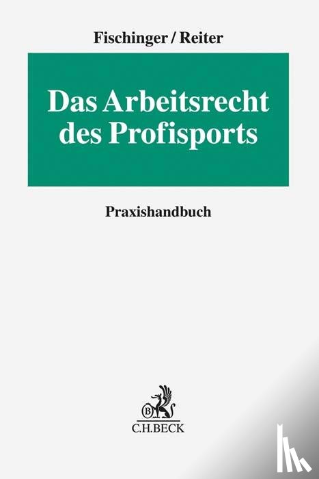 Fischinger, Philipp S., Reiter, Heiko - Das Arbeitsrecht des Profisports