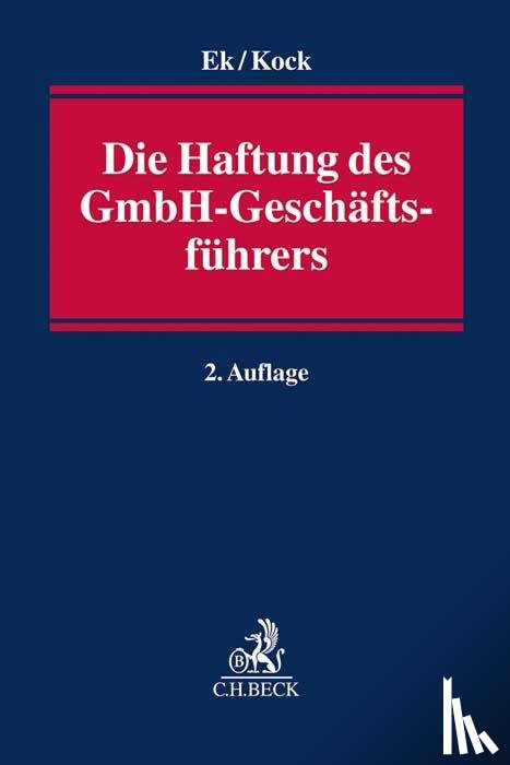Ek, Ralf, Kock, Martin - Die Haftung des GmbH-Geschäftsführers
