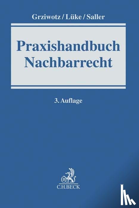 Grziwotz, Herbert, Lüke, Wolfgang, Saller, Roland Rudolf - Praxishandbuch Nachbarrecht