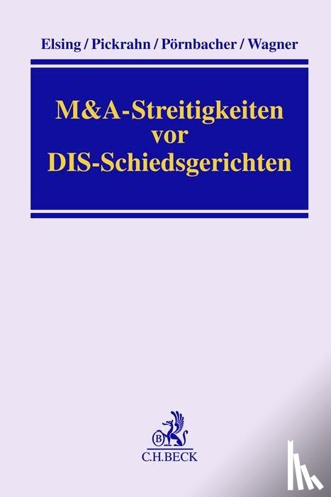 Elsing, Siegfried H., Pickrahn, Günter, Pörnbacher, Karl, Wagner, Gerhard - M&A-Streitigkeiten vor DIS-Schiedsgerichten