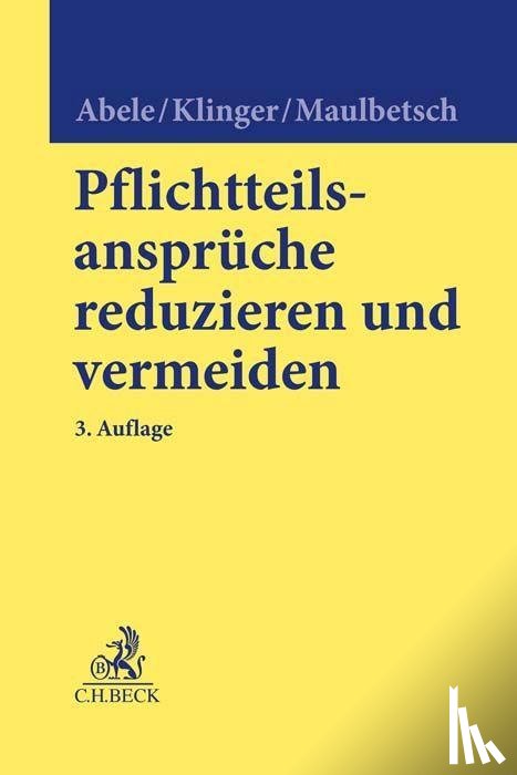 Abele, Armin, Klinger, Bernhard F., Maulbetsch, Thomas - Pflichtteilsansprüche reduzieren und vermeiden