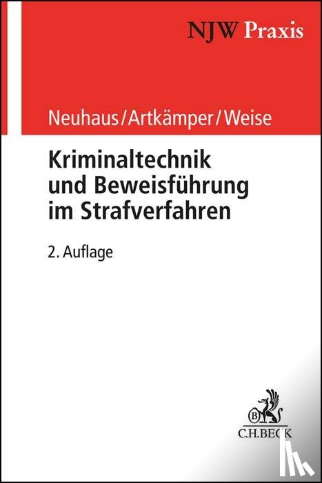Neuhaus, Ralf, Artkämper, Heiko, Weise, Grit - Kriminaltechnik und Beweisführung im Strafverfahren