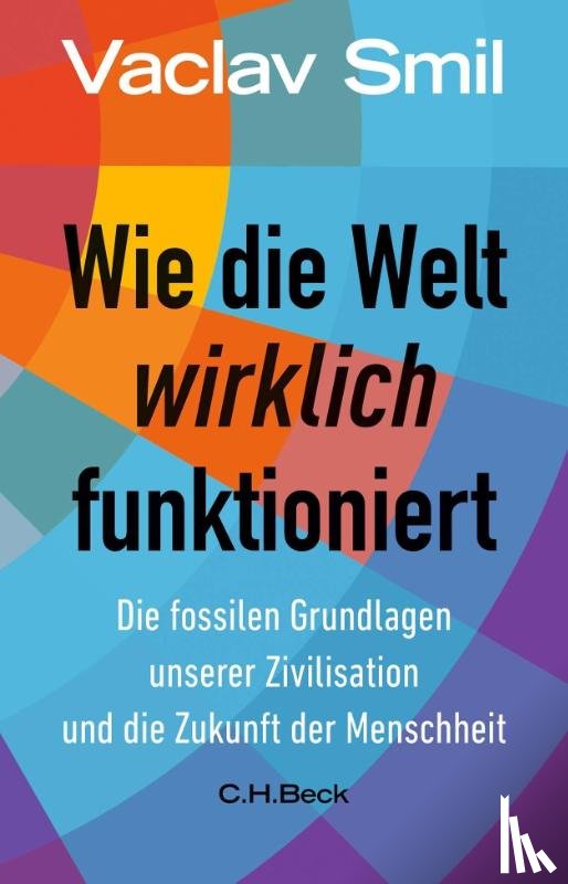Smil, Vaclav - Wie die Welt wirklich funktioniert