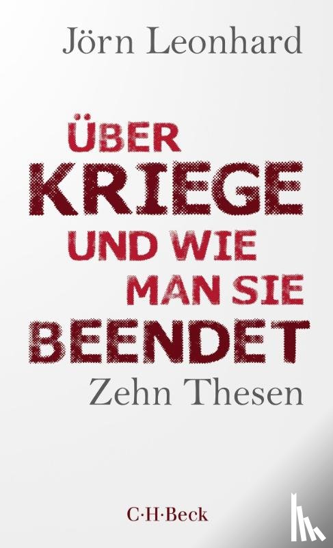 Leonhard, Jörn - Über Kriege und wie man sie beendet