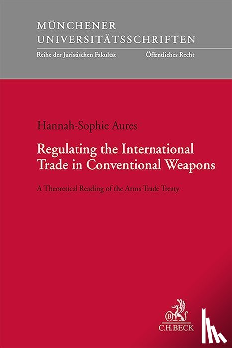 Aures, Hannah-Sophie - Regulating the International Trade in Conventional Weapons