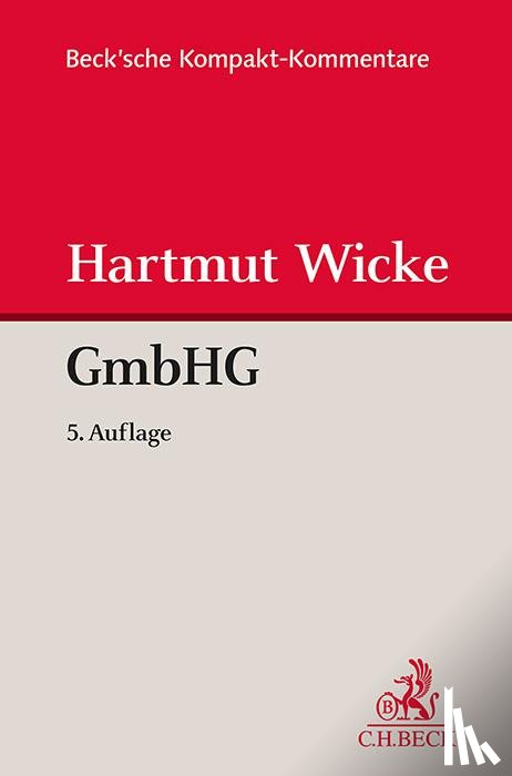 Wicke, Hartmut - Gesetz betreffend die Gesellschaften mit beschränkter Haftung (GmbHG)