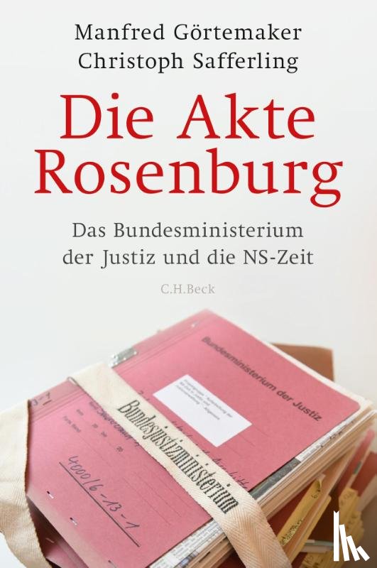 Görtemaker, Manfred, Safferling, Christoph - Die Akte Rosenburg