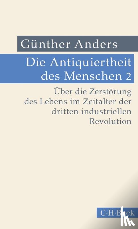 Anders, Günther - Die Antiquiertheit des Menschen Bd. II: Über die Zerstörung des Lebens im Zeitalter der dritten industriellen Revolution