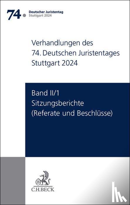  - Verhandlungen des 74. Deutschen Juristentages Stuttgart 2024 Band II/1: Sitzungsberichte - Referate und Beschlüsse