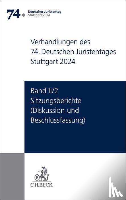  - Verhandlungen des 74. Deutschen Juristentages Stuttgart 2024 Band II/2: Sitzungsberichte - Diskussion und Beschlussfassung